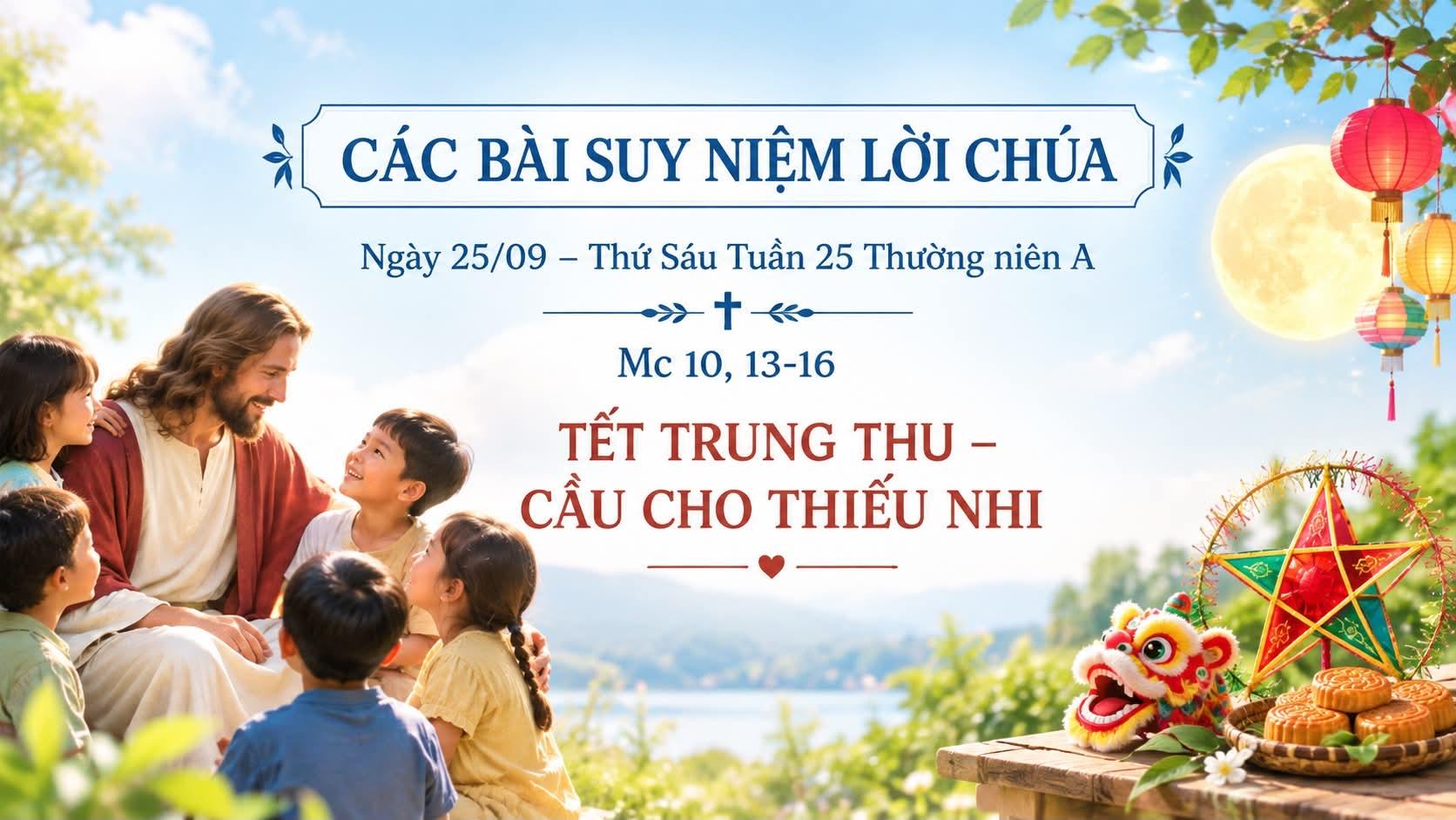 Các bài suy niệm Lời Chúa: Thứ Sáu Tuần 25 Thường niên A - Tết Trung Thu – Cầu cho Thiếu nhi 